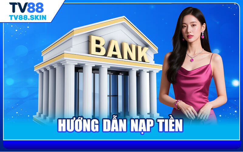 Nạp tiền TV88 với đa kênh thanh toán tiện lợi