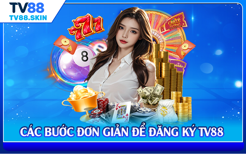 Các bước đơn giản để đăng ký TV88
