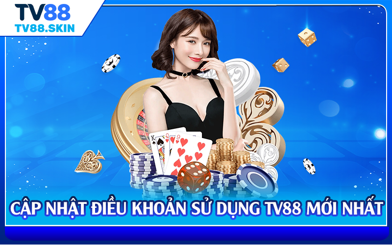 Cập nhật điều khoản sử dụng TV88 mới nhất