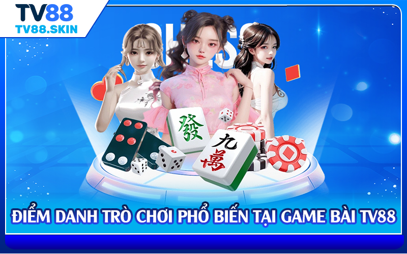 Điểm danh trò chơi phổ biến tại game bài TV88