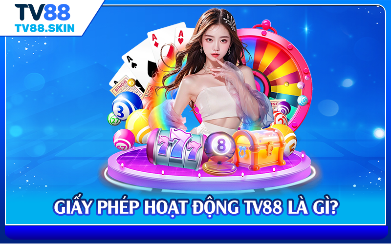 Giấy phép hoạt động TV88 là gì?