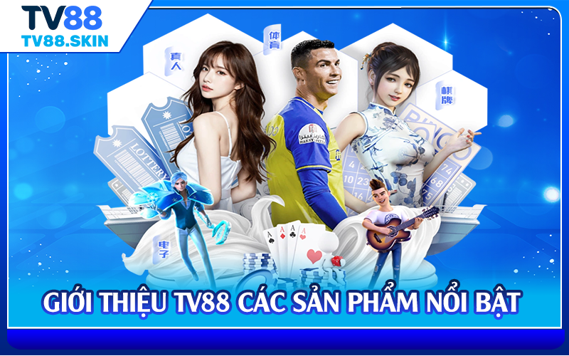 Giới thiệu TV88 các sản phẩm nổi bật 