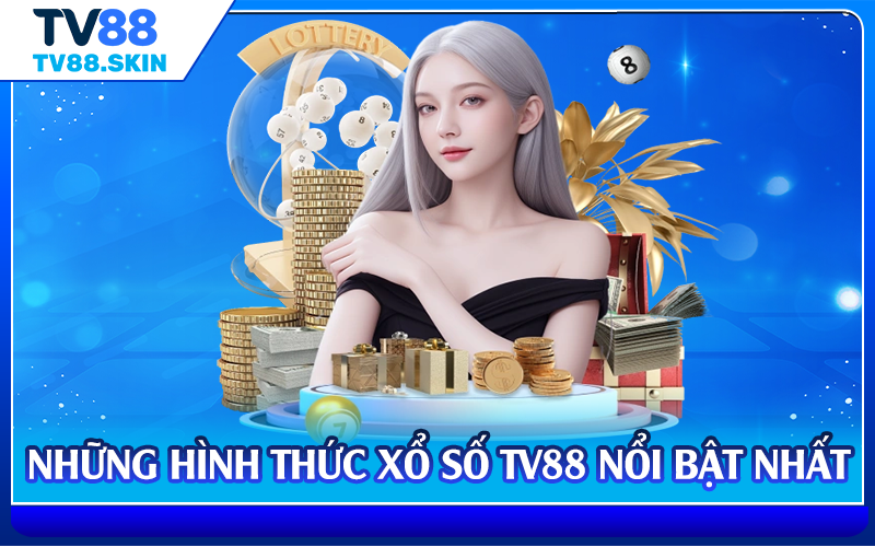 Những hình thức xổ số TV88 nổi bật nhất