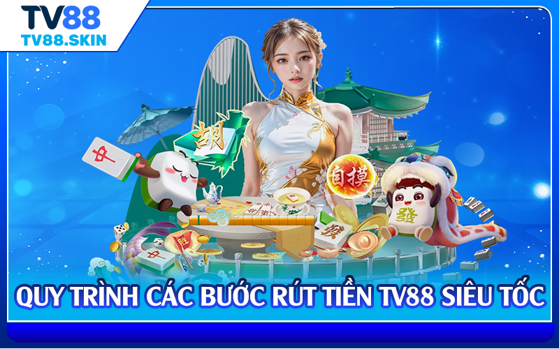 Quy trình các bước rút tiền TV88 siêu tốc