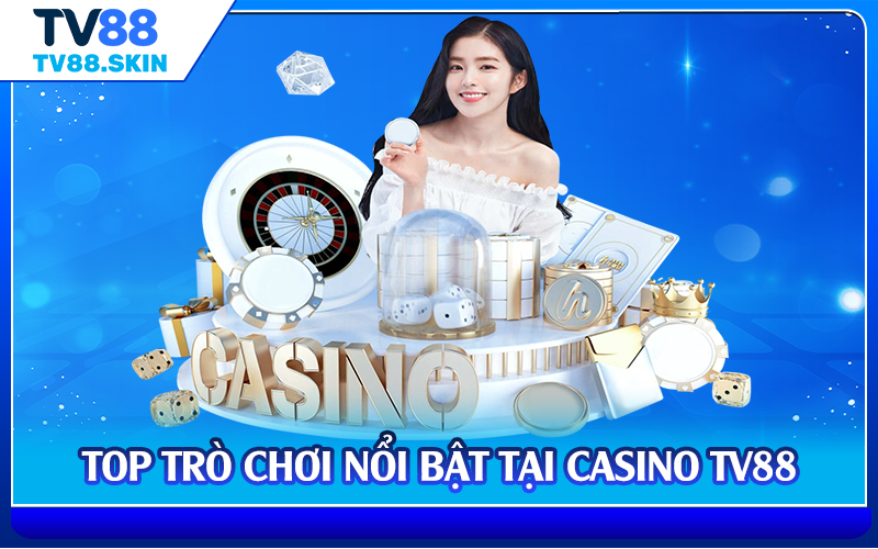 Top trò chơi nổi bật tại casino TV88